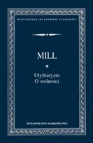 Utylitaryzm. O wolności Mill John Stuart