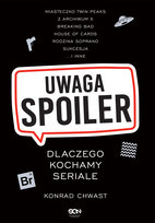 Uwaga, spoiler! Dlaczego kochamy seriale