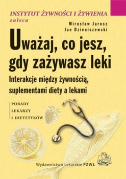 Uważaj, co jesz, gdy zażywasz leki - Jarosz Mirosław