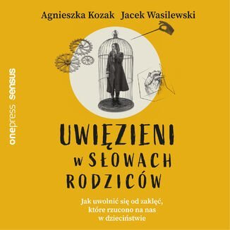 Uwięzieni w słowach rodziców. Jak uwolnić się od zaklęć, które rzucono na nas w dzieciństwie - audiobook - Wasilewski Jacek, Kozak Agnieszka