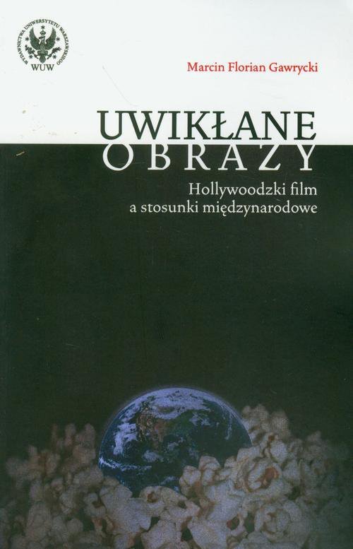 Uwikłane obrazy. Holywoodzki film a stosunki międzynarodowe - ebook PDF