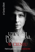Uwolnij potencjał ukryty w cieniu - Carolyn Elliott Elliott Carolyn