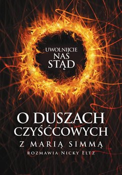 Uwolnijcie nas stąd! O duszach czyśćcowych z Marią Simmą rozmawia Nicky Eltz - Simma Maria, Eltz Nicky