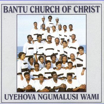 Uyehova Ngumalusi Wami - Bantu Church Of Christ