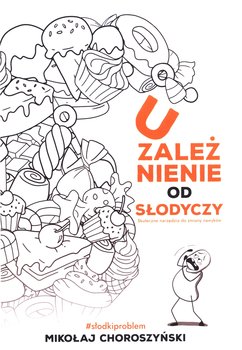 Uzależnienie od słodyczy - Choroszyński Mikołaj