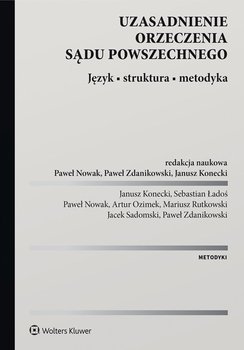 Uzasadnienie orzeczenia sądu powszechnego. Język, struktura, metodyka - ebook PDF - Zdanikowski Paweł, Sadomski Jacek, Mariusz Rutkowski, Artur Ozimek, Nowak Paweł, Ładoś Sebastian, Konecki Janusz