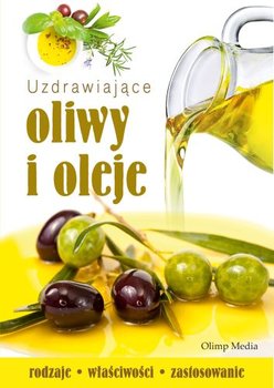 Uzdrawiające oliwy i oleje - Opracowanie zbiorowe