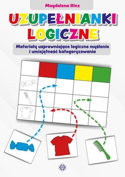 Uzupełnianki logiczne. Materiały usprawniające logiczne myślenie i umiejętność kategoryzowania - Hinz Magdalena