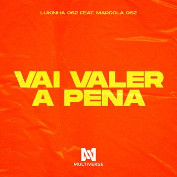 Vai valer a pena - Lukinha 062 feat. Marcola 062