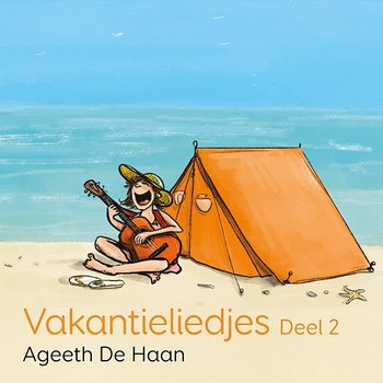 Vakantieliedjes, deel 2 - Ageeth De Haan