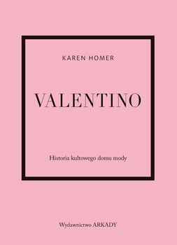 Valentino. Historia kultowego domu mody - Homer Karen