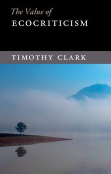 Value of Ecocriticism - Clark Timothy