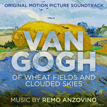 Van Gogh - Of Wheat Fields and Clouded Skies (Original Motion Picture Soundtrack) - Remo Anzovino