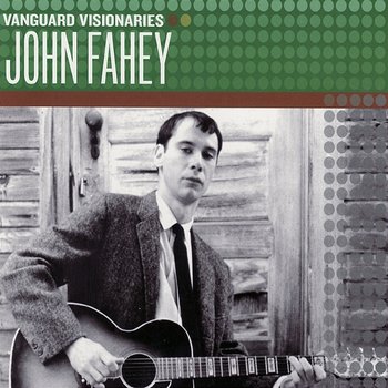 Vanguard Visionaries - John Fahey