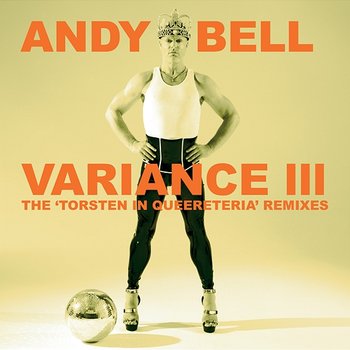 Variance III: The 'Torsten In Queereteria' Remixes - Andy Bell