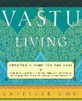 Vastu Living: Creating a Home for the Soul - Cox Kathleen
