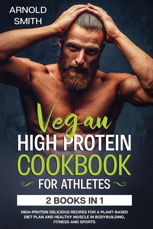 VEGAN HIGH-PROTEIN COOKBOOK FOR ATHLETES - Arnold Smith | Książka w Empik