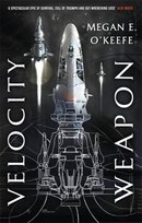 Velocity Weapon: Book One of The Protectorate Megan E. O'Keefe