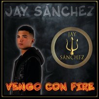 Vengo Con Fire Jay Sánchez