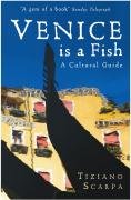 Venice is a Fish: A Cultural Guide - Scarpa Tiziano