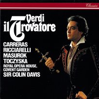 Verdi: Il Trovatore Orchestra Of The Royal Opera House, Sir Colin Davis, José Carreras, Katia Ricciarelli, Covent Garden, Chorus of the Royal Opera House, Yuri Mazurok, Stefania Toczyska
