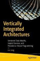Vertically Integrated Architectures: Versioned Data Models, Implicit Services, and Persistence-Aware Programming - Jong Jos