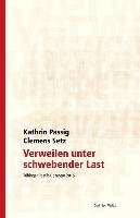 Verweilen unter schwebender Last - Passig Kathrin, Setz Clemens