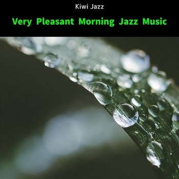 Very Pleasant Morning Jazz Music - Kiwi Jazz