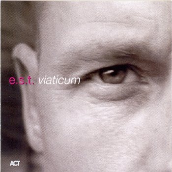 Viaticum - Esbjorn Svensson Trio