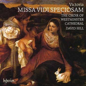 Victoria: Missa Vidi speciosam & Other Sacred Music - Westminster Cathedral Choir, David Hill