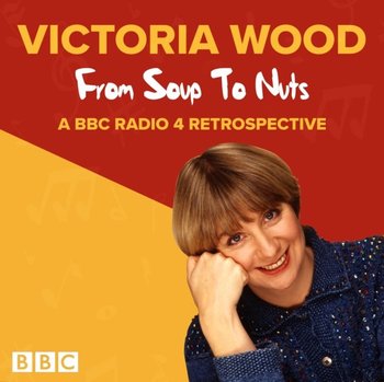 Victoria Wood: From Soup to Nuts - Wood Victoria