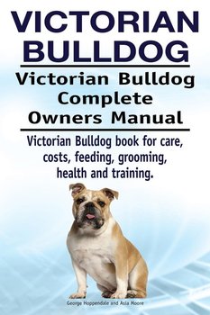 Victorian Bulldog. Victorian Bulldog Complete Owners Manual. Victorian Bulldog book for care, costs, feeding, grooming, health and training. - Hoppendale George