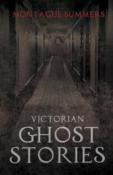 Victorian Ghost Stories - Summers Montague