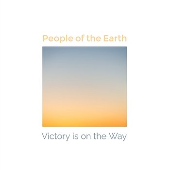 Victory Is On The Way - People Of The Earth