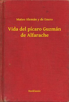 Vida del picaro Guzman de Alfarache - Mateo Alemán y de Enero