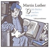 Viele Bücher machen nicht gelehrt - Luther Martin