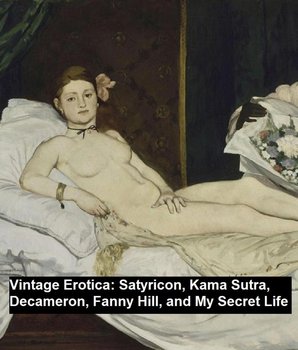 Vintage Erotica: Satyricon, Kama Sutra, Decameron, Fanny Hill, and My Secret Life - John Cleland, Boccaccio Giovanni, Petronius