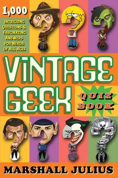 Vintage Geek. The Quiz Book. Over 1000 intriguing questions and fascinating answers for nerds of all - Marshall Julius