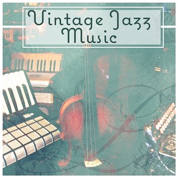 Vintage Jazz Music – The Best Jazz Collection, Calm Smooth Jazz Relax, Relaxing Jazz Music, Cool and Soft Jazz, Instrumental Relaxation - Easy Jazz Instrumentals Academy