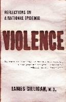 Violence: Reflections on a National Epidemic Gilligan James
