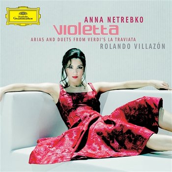 VIOLETTA - Arias and Duets from Verdi's La Traviata ( - Anna Netrebko, Rolando Villazón, Wiener Philharmoniker
