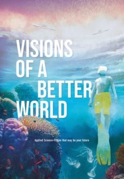 Visions of a better world: Applied Science-Fiction that may be your future - Brice Le Blevennec