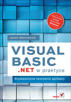 Visual Basic .NET w praktyce. Błyskawiczne tworzenie aplikacji Matulewski Jacek