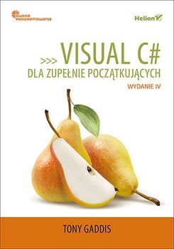 Visual C# dla zupełnie początkujących. Owoce programowania - Gaddis Tony