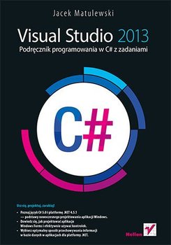 Visual Studio 2013. Podręcznik programowania w C# z zadaniami - Matulewski Jacek