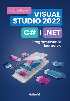 Visual Studio 2022, C# i .NET. Programowanie kontrolek - Sosna Łukasz