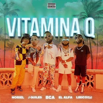 Vitamina Q - BCA, El Alfa, Noriel feat. Justin Quiles, Lirico En La Casa