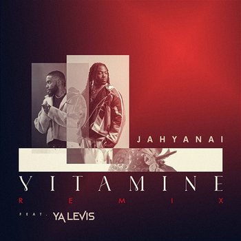 Vitamine - Jahyanai feat. Ya Levis
