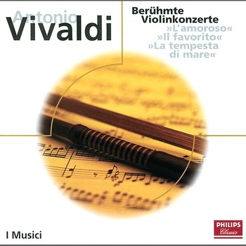 Vivaldi: Berühmte Violinkonzerte - Roberto Michelucci, Felix Ayo, Federico Agostini, Antonio Perez, Mariana Sirbu, I Musici
