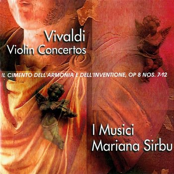 Vivaldi: Violin Concertos: Il cimento dell'armonia e dell'inventione, Op. 8 Nos. 7-12 - Mariana Sirbu, I Musici